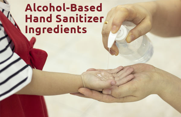 Alcohol-Based Hand Sanitizer Ingredients